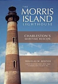 The Morris Island Lighthouse: Charlestons Maritime Beacon (Paperback)