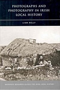 Photographs and Photography in Irish Local History: Volume 13 (Hardcover)