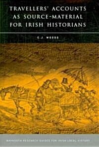 Travellers Accounts as Source-Material for Irish Historians: Volume 15 (Hardcover)