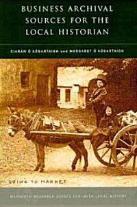 Business Archival Sources for the Local Historian: Volume 16 (Paperback)