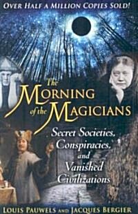 The Morning of the Magicians: Secret Societies, Conspiracies, and Vanished Civilizations (Paperback, 4, Edition, New)