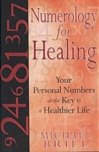 Numerology for Healing: Your Personal Numbers as the Key to a Healthier Life (Paperback)