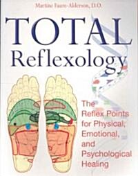 Total Reflexology: The Reflex Points for Physical, Emotional, and Psychological Healing (Paperback)