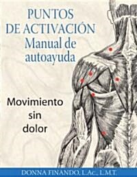 Puntos de Activaci?: Manual de Autoayuda: Movimiento Sin Dolor (Paperback)
