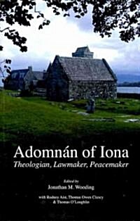 Adomnan of Iona: Theologian, Lawmaker, Peacemaker (Hardcover)