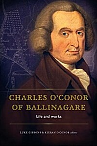Charles OConor of Ballinagare: Life and Works (Hardcover)
