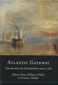 Atlantic Gateway: The Port and City of Londonderry Since 1700 Volume 10 (Hardcover)