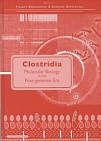 Clostridia : Molecular Biology in the Post-genomic Era (Hardcover)