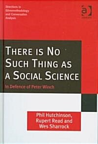 There is No Such Thing as a Social Science : In Defence of Peter Winch (Hardcover)