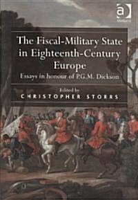 The Fiscal-Military State in Eighteenth-Century Europe : Essays in honour of P.G.M. Dickson (Hardcover)