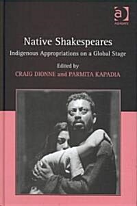 Native Shakespeares : Indigenous Appropriations on a Global Stage (Hardcover)