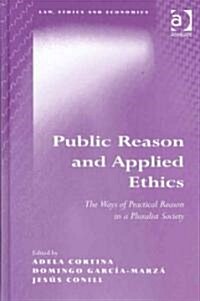 Public Reason and Applied Ethics : The Ways of Practical Reason in a Pluralist Society (Hardcover)