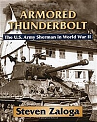 Armored Thunderbolt: The U.S. Army Sherman in World War II (Hardcover)