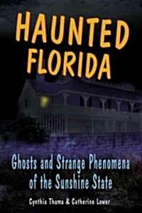 Haunted Florida: Ghosts and Strange Phenomena of the Sunshine State (Paperback)