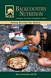 NOLS Backcountry Nutrition: Eating Beyond the Basics (Paperback)