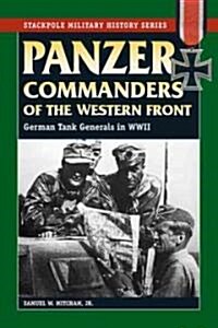 Panzer Commanders of the Western Front: German Tank Generals in World War II (Paperback)