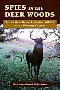 Spies in the Deer Woods: How to Hunt Game & Monitor Wildlife with a Scouting Camera (Paperback)