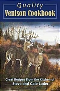 Quality Venison Cookbook: Great Recipes from the Kitchen of Steve and Gale Loder (Hardcover)