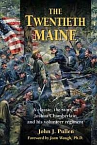 The Twentieth Maine: A Classic, the Story of Joshua Chamberlain and His Volunteer Regiment (Paperback)