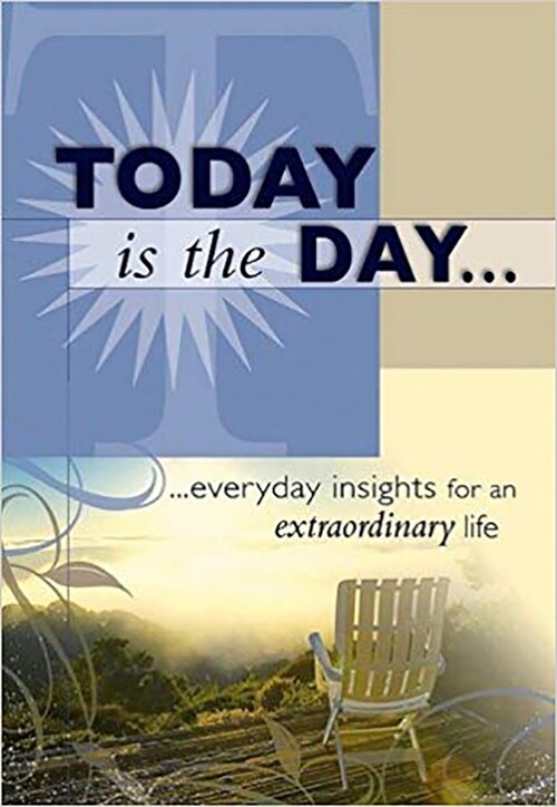 Today Is the Day: ...Everyday Insights for an Extraordinary Life (Hardcover)