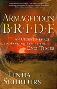 Armageddon Bride: An Urgent Message to Man Before the End Times (Paperback)
