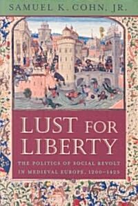 Lust for Liberty: The Politics of Social Revolt in Medieval Europe, 1200-1425: Italy, France, and Flanders (Paperback)