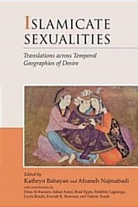 Islamicate Sexualities: Translations Across Temporal Geographies of Desire (Paperback)