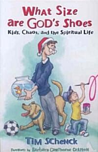 What Size Are Gods Shoes? : Kids, Chaos, and the Spiritual Life (Paperback)