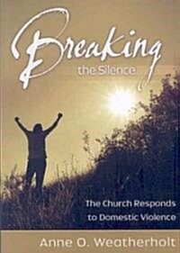 Breaking the Silence : The Church Responds to Domestic Violence (Paperback)
