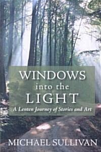Windows into the Light : A Lenten Journey of Stories and Art (Paperback)