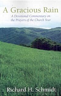 A Gracious Rain : A Devotional Comentary on the Prayers of the Church Year (Paperback)