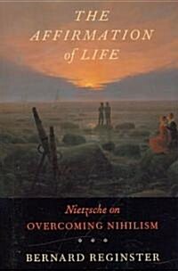 Affirmation of Life: Nietzsche on Overcoming Nihilism (Paperback)