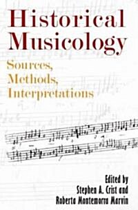 Historical Musicology: Sources, Methods, Interpretations (Paperback)