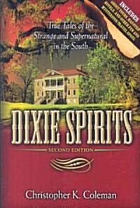 Dixie Spirits: True Tales of the Strange and Supernatural in the South (Paperback, 2)