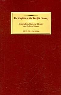 The English in the Twelfth Century : Imperialism, National Identity and Political Values (Paperback)