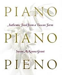 Piano, Piano, Pieno: Authentic Food from a Tuscan Farm (Hardcover)