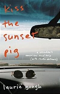 Kiss the Sunset Pig: A Canadians American Road Trip with Exotic Detours (Paperback)