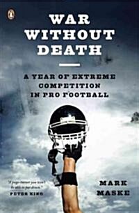 War Without Death: A Year of Extreme Competition in Pro Football (Paperback)