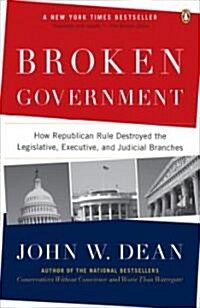 Broken Government: Broken Government: How Republican Rule Destroyed the Legislative, Executive, and Judicial Branches (Paperback)