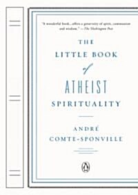 The Little Book of Atheist Spirituality (Paperback, Reprint)