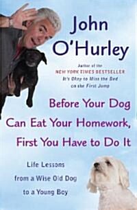 Before Your Dog Can Eat Your Homework, First You Have to Do It: Life Lessons from a Wise Old Dog to a Young Boy (Paperback, Plume)