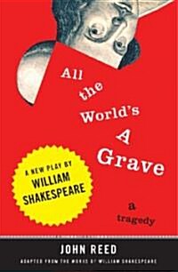 All the Worlds a Grave: A New Play by William Shakespeare (Paperback)