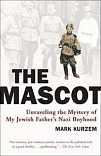 The Mascot: Unraveling the Mystery of My Jewish Fathers Nazi Boyhood (Paperback)