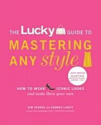 The Lucky Guide to Mastering Any Style: How to Wear Iconic Looks and Make Them Your Own (Paperback)