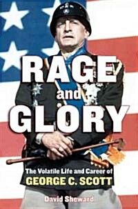 Rage and Glory: The Volatile Life and Career of George C. Scott (Hardcover)