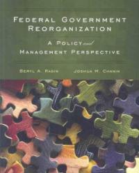 Federal government reorganization : a policy and management perspective