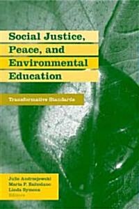 Social Justice, Peace, and Environmental Education : Transformative Standards (Paperback)