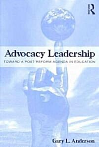 Advocacy Leadership : Toward a Post-reform Agenda in Education (Paperback)