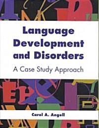 Language Development and Disorders: A Case Study Approach: A Case Study Approach (Paperback, Language Devel)