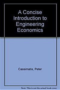 A Concise Introduction to Engineering Economics (Hardcover)